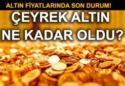 Altın fiyatlarında son durum! (Çeyrek altın ne kadar oldu?)