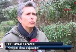 Elif davayı kazandı! 'Kimliğimi alınca doğacağım'