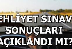 Ehliyet sınav sonuçları belli oldu mu?