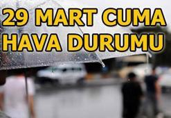 29 Mart Cuma hava durumu nasıl? Meteoroloji uyardı: İstanbul, Ankara ve İzmir'de...