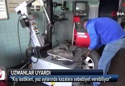 Uzmanlar uyardı: “Kış lastikleri, yaz aylarında..."