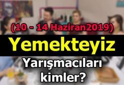 Yemekteyiz'da bu hafta kimler yarışıyor? (10-14 Haziran 2019 haftası)