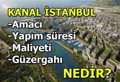 Kanal İstanbul Projesinin amacı nedir? Kanal İstanbul maliyeti ne kadar? Kanal İstanbul güzergahı neresi? Yapımı kaç yıl sürecek?