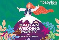 Babylon'da Balkan Wedding Party zamanı