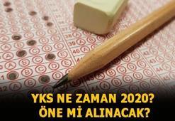 YKS ne zaman 2020? YKS öne alınacak mı, tarih değişti mi?