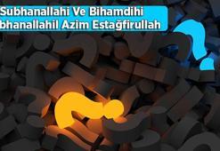 Subhanallahi Ve Bihamdihi Subhanallahil Azim Estağfirullah Anlamı Nedir? Arapça Yazılışı Ve Okunuşu