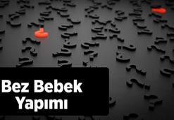 Bez Bebek Yapımı Ve Malzemeleri: En Kolay Oyuncak Bebek Nasıl Yapılır?