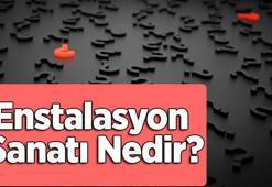 Enstalasyon Sanatı Nedir? Enstalasyon Sanatçıları Kimlerdir?