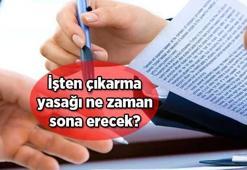 İşten çıkarma yasağı ne zaman sona erecek, uzatıldı mı? İşten çıkarma yasağı hangi tarihte sona erecek?