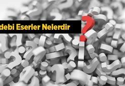 Edebi Eserler Nelerdir? Kısaca Edebi Eserlerin Özellikleri