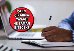 İşten çıkarma yasağı ne zaman hangi tarihte sona erecek? İşten çıkarma yasağı süresi yeniden uzatılacak mı?