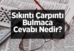 Sıkıntı Çarpıntı Bulmaca Cevabı Nedir? Harf Harf Bulmacada Sıkıntı Çarpıntı Yanıtları