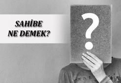 Sahibe Ne Demek, TDK Sözlük Anlamı Nedir? Sahibe Kime Denir?