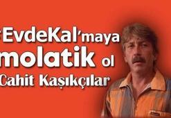 Cahit Kaşıkçılar'la #EvdeKal'maya Molatik ol!