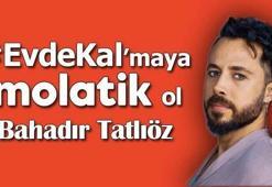Bahadır Tatlıöz'le #EvdeKal'maya Molatik ol!