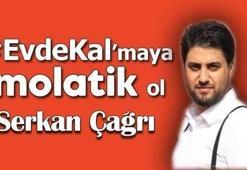 Serkan Çağrı'yla #EvdeKal'maya Molatik ol!
