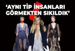 ‘Robot gibi aynı tip insanları görmekten sıkıldık’