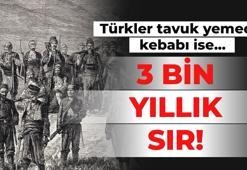 3 bin yıllık sır! Türkler tavuk yemedi, kebabı ise...