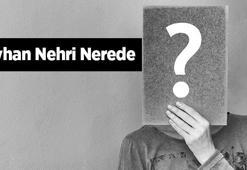 Ceyhan Nehri Nerede? Nereden Doğar Ve Nereye Dökülür?