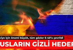 Rusların gizli hedefi! Türkiye için önemi büyük, tüm gözler E-40'a çevrildi