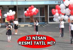 23 NİSAN RESMİ TATİL Mİ? 23 NİSAN NE ZAMAN, HANGİ GÜNE DENK GELİYOR?
