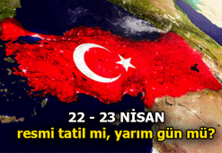 22 Nisan ve 23 Nisan 2022 Resmi tatiller arasında mı? 22 Nisan - 23 Nisan yarım gün mü, tam gün mü resmi tatil?