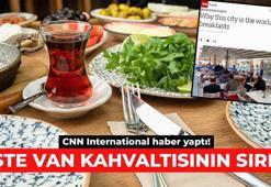 CNN International haber yaptı! İşte Van kahvaltısının sırrı