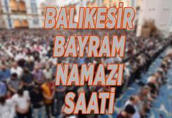 BALIKESİR BAYRAM NAMAZI saat kaçta kılınacak 2022? Balıkesir bayram namazı vakti nedir?