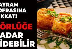 Bayram sofrasında aman dikkat! Körlüğe kadar gidebilir