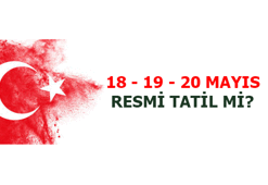 20 MAYIS BUGÜN TATİL Mİ? OKULLARA, MEMURLARA, ÖZEL SEKTÖRE 20 MAYIS CUMA TATİL Mİ OLDU?