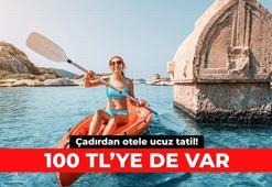 Çadırdan otele ucuz tatil! 100 TL'ye de var