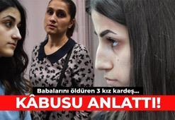 Babalarını öldüren 3 kız kardeş kâbusu anlattı!