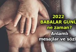 Babalar Günü ne zaman, yarın mı? 2022 Babalar Günü mesajı, sözleri