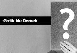 Gotik Ne Demek, Tdk Sözlük Anlamı Nedir? Gothic Tarz Nasıldır?