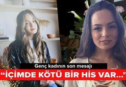 Genç kadının son mesajı! &#x27;İçimde kötü bir his var...&#x27;
