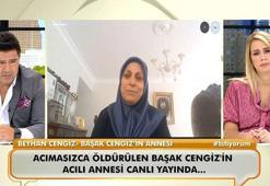 Başak Cengiz’in annesi: “Acı o kadar büyüktü ki; bana o haberi kimse veremedi”