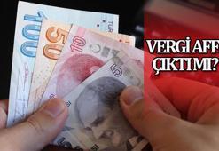 Vergi affı yasalaştı mı? Vergi affı yasası çıkacak mı, vergi borcu yapılandırma düzenlemesi son durum ne?