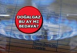 DOĞALGAZ BU AY ÜCRETSİZ Mİ? Ücretsiz doğalgaz Mayıs ayında mı verilecek, bu ay kesilecek olan faturalarda mı 0 TL yazacak?