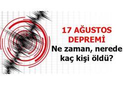 YASA BOĞAN DEPREM HABERLERİ: 17 Ağustos depremi ne zaman, saat kaçta, nerede oldu? 17 Ağustos depremi kaç saniye sürdü, kaç kişi öldü?