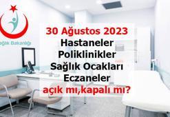 30 Ağustos bugün hastaneler kapalı mı, poliklinikler açık mı? 30 Ağustos bugün eczaneler, sağlık ocakları, dişçiler açık mı, nöbetçi eczane var mı, nerede?