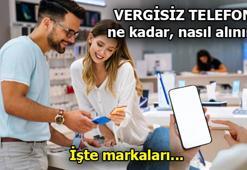 VERGİSİZ TELEFON ne zaman ve nasıl alınır? Vergisiz telefon şartları, fiyatları, markaları nedir? İşte 9 bin 500 lira ve altındaki telefonlar