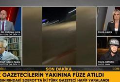 Türk gazetecilerin yakınına füze düştü! Gazetecilerin durumunu açıkladı