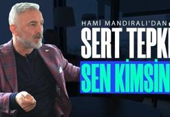 Hami Mandıralı'dan milli futbolcuya sert tepki! 'Haddini bileceksin! Sen kimsin?'