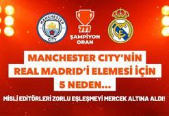 Manchester City’nin Real Madrid’i elemesi için 5 neden… Misli editörleri zorlu eşleşmeyi mercek altına aldı!