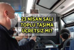 BUGÜN OTOBÜSLER BEDAVA MI (İstanbul, Ankara, İzmir)? 23 Nisan'da toplu taşıma ücretsiz mi (metro, metrobüs, vapur, tramvay)?