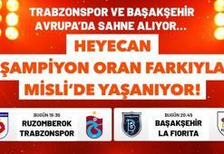 Trabzonspor ve Başakşehir Avrupa’da sahne alıyor… Heyecan Şampiyon Oran farkıyla Misli’de yaşanıyor!
