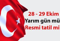 Bu ay içinde 28 ve 29 Ekim günleri resmi tatil mi? 28 Ekim pazartesi okullar ve iş yerleri yarım gün mü olacak? 29 Ekim Cumhuriyet Bayramı resmi tatil mi?