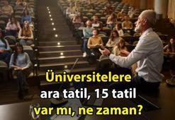 Bu sene üniversitelere ara tatil - 15 tatil var mı? Üniversitelere 1 haftalık ara tatil, 15 günlük tatil var mı, ne zaman?