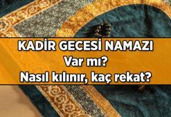 Kadir Gecesi namazı var mı ve kaç rekat? Kadir Gecesi namazı ne zaman kılınır?