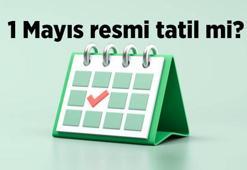 1 Mayıs hangi gün, resmi tatil mi? 1 Mayıs Emek ve Dayanışma Günü okullar ve iş yerleri tatil mi?